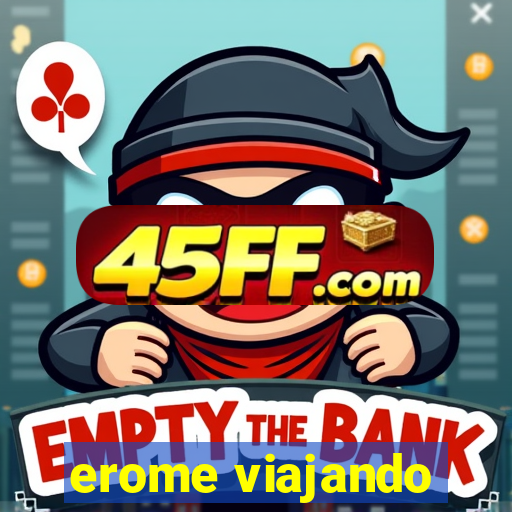 erome viajando